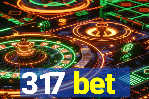 317 bet